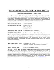 NOTICE OF LEVY AND SALE OF REAL ESTATE Connecticut General Statutes § 12-155, et seq. The tax collector of the following municipality has levied upon the real estate identified below and slated it for public auction to 