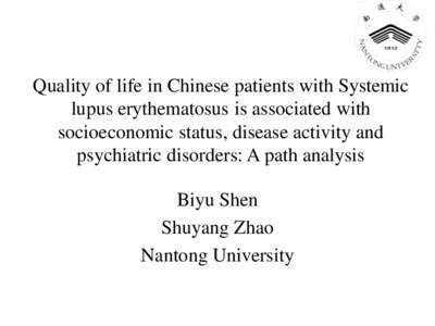 Quality of life in Chinese patients with Systemic lupus erythematosus is associated with socioeconomic status, disease activity and psychiatric disorders: A path analysis Biyu Shen Shuyang Zhao