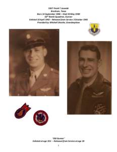 SSGT Frank T Joswiak Brenham, Texas Born 14 September 1906 – Died 30 May 1980 63rd Bomb Squadron, Gunner Enlisted 10 April 1942 – Released from Service 3 October 1945 Provided by: Mitchell Draehn, Grandnephew