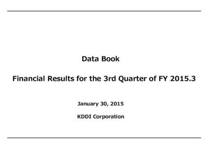 Data Book Financial Results for the 3rd Quarter of FYJanuary 30, 2015 KDDI Corporation