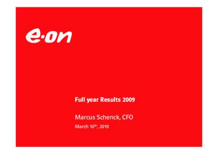 Full year Results 2009 Marcus Schenck, CFO March 10th, 2010 E.ON Group – Financial highlights in € million