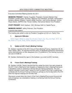 APAI EXECUTIVE COMMITTEE MEETING Executive Committee Meeting October 28, 2011 MEMBERS PRESENT: Charles Traughber, President; Cranston Mitchell, Past President; Jeralita Costa, Secretary; Regional Vice Presidents: Ed Reil