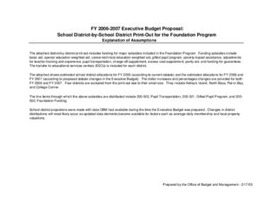 FY[removed]Executive Budget Proposal: School District-by-School District Print-Out for the Foundation Program Explanation of Assumptions The attached district-by-district print-out includes funding for major subsidies 