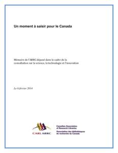 Un moment à saisir pour le Canada  Mémoire de l’ABRC déposé dans le cadre de la consultation sur la science, la technologie et l’innovation  Le 6 février 2014