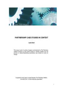 PARTNERSHIP CASE STUDIES IN CONTEXT Leda Stott This essay is part of a series of papers commissioned by The Partnering Initiative through its Case Study Project to develop insights into the process of researching/writing