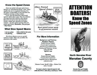 Know the Speed Zones Zones are marked with signs and/or buoys that have an “International Orange” circle, which signiﬁes the area is a regulated waterway. It is the boater’s responsibility to read and follow the 