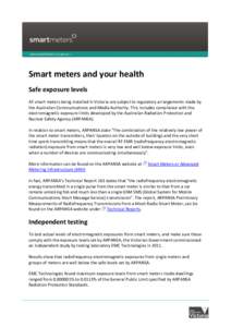 Smart meters and your health Safe exposure levels All smart meters being installed in Victoria are subject to regulatory arrangements made by the Australian Communications and Media Authority. This includes compliance wi