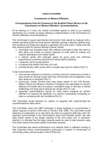 Justice Committee Commission on Women Offenders Correspondence from the Convener to the Scottish Prison Service on the Commission on Women Offenders’ recommendations At its meeting on 3 June, the Justice Committee agre