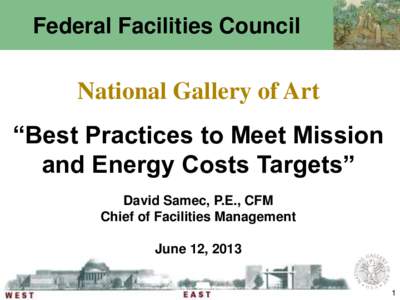 Federal Facilities Council  National Gallery of Art “Best Practices to Meet Mission and Energy Costs Targets” David Samec, P.E., CFM