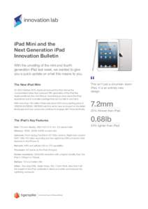 iPad Mini and the Next Generation iPad Innovation Bulletin With the unveiling of the mini and fourth generation iPad last week, we wanted to give you a quick update on what this means to you.