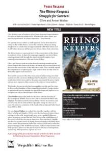 Press Release  The Rhino Keepers Struggle for Survival Clive and Anton Walker0 • Trade Paperback • 235x155mm • 240pp • R225.00 • June 2012 • World Rights