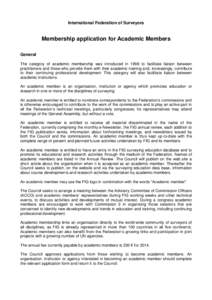 International Federation of Surveyors  Membership application for Academic Members General The category of academic membership was introduced in 1998 to facilitate liaison between practitioners and those who provide them