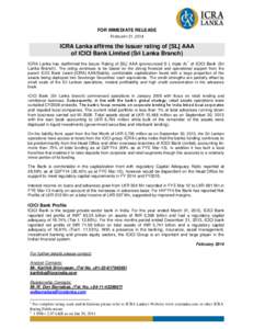 FOR IMMEDIATE RELEASE FEBRUARY 21, 2014 ICRA Lanka affirms the Issuer rating of [SL] AAA of ICICI Bank Limited (Sri Lanka Branch) 1