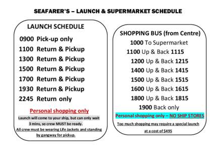 If you miss launch please wait for next one. SEAFARER’S – LAUNCH & SUPERMARKET SCHEDULE  LAUNCH SCHEDULE