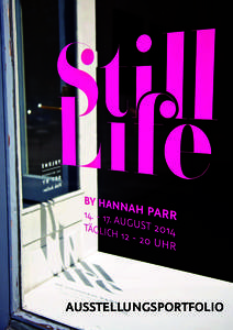 Ausstellungsportfolio  still.life by Hannah Parr  Aus dem Volume in der Brunnenstraße wurde ein großes