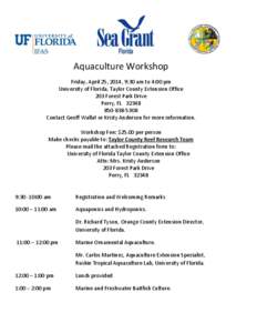Aquaculture Workshop Friday, April 25, 2014, 9:30 am to 4:00 pm University of Florida, Taylor County Extension Office 203 Forest Park Drive Perry, FL[removed]5308