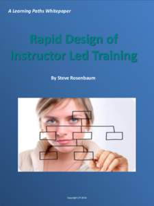A Learning Paths Whitepaper  Rapid Design of Instructor Led Training By Steve Rosenbaum