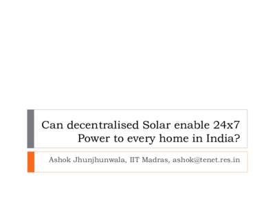 Can decentralised Solar enable 24x7 Power to every home in India? Ashok Jhunjhunwala, IIT Madras,  Decentralised Solar Power at Homes Solar