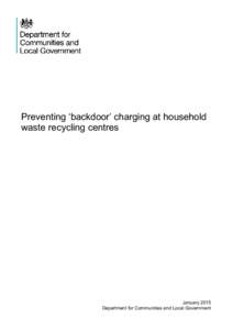 Preventing ‘backdoor’ charging at household waste recycling centres January 2015 Department for Communities and Local Government