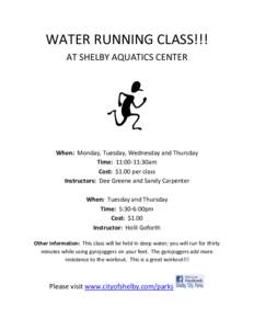 WATER RUNNING CLASS!!! AT SHELBY AQUATICS CENTER When: Monday, Tuesday, Wednesday and Thursday Time: 11:00-11:30am Cost: $1.00 per class