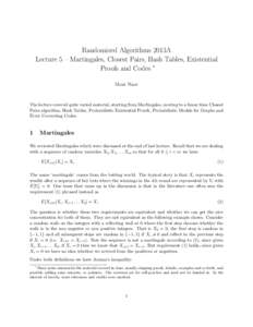 Randomized Algorithms 2013A Lecture 5 – Martingales, Closest Pairs, Hash Tables, Existential Proofs and Codes ∗ Moni Naor  The lecture covered quite varied material, starting from Martingales, moving to a linear time