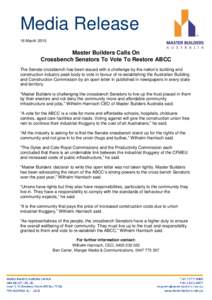 Media Release 16 March 2015 Master Builders Calls On Crossbench Senators To Vote To Restore ABCC The Senate crossbench has been issued with a challenge by the nation’s building and