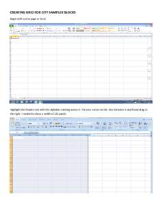 CREATING GRID FOR CITY SAMPLER BLOCKS Begin with a new page in Excel. Highlight the header row with the alphabet running across it. Put your cursor on the line between A and B and drag to the right. I randomly chose a wi