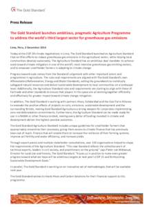    Press	
  Release	
   The	
  Gold	
  Standard	
  launches	
  ambitious,	
  pragmatic	
  Agriculture	
  Programme	
   to	
  address	
  the	
  world’s	
  third	
  largest	
  sector	
  for	
  greenhou