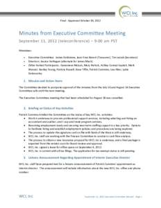 Final - Approved October 30, 2012  Minutes from Executive Committee Meeting September 11, 2012 (teleconference) – 9:00 am PST Attendees: •