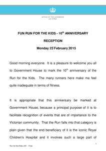 FUN RUN FOR THE KIDS - 10th ANNIVERSARY RECEPTION Monday 23 February 2015 Good morning everyone. It is a pleasure to welcome you all to Government House to mark the 10th anniversary of the