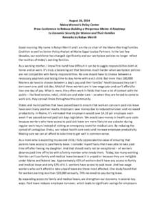 August 26, 2014 Maine Women’s Policy Center Press Conference to Release Building a Prosperous Maine: A Roadmap to Economic Security for Women and Their Families Remarks by Robyn Merrill Good morning. My name is Robyn M