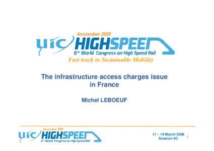 Fast track to Sustainable Mobility  The infrastructure access charges issue in France Michel LEBOEUF