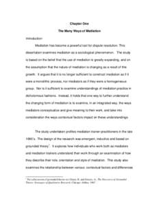 Chapter One The Many Ways of Mediation Introduction Mediation has become a powerful tool for dispute resolution. This dissertation examines mediation as a sociological phenomenon. The study is based on the belief that th