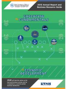 2013 Annual Report and Business Resource Guide Utah will lead the nation as the best performing economy and be recognized as a premier global