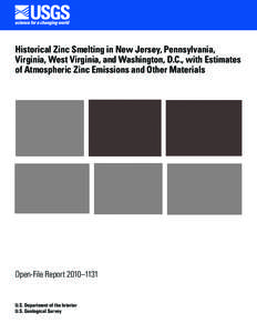 Historical Zinc Smelting in New Jersey, Pennsylvania, Virginia, West Virginia, and Washington, D.C., with Estimates of Atmospheric Zinc Emissions and Other Materials Open-File Report 2010–1131