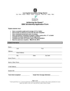 Los Angeles Community College District City – East – Harbor – Mission – Pierce – Southwest – Trade-Tech – Valley – West Achieving the Dream** $500 Scholarship Application Form Eligible students must: