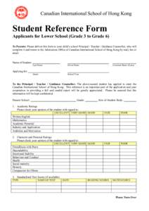 Canadian International School of Hong Kong  Student Reference Form Applicants for Lower School (Grade 3 to Grade 6) To Parents: Please deliver this form to your child’s school Principal / Teacher / Guidance Counsellor,