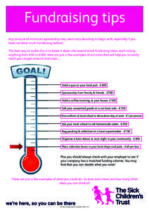 Fundraising tips Any amount of minimum sponsorship may seem very daunting to begin with, especially if you have not done much fundraising before! The best way to tackle this is to break it down into several small fundais