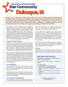 Dubuque, IA Dubuque, Iowa is a community located in the tri-state area along the banks of the Mississippi River near the Wisconsin and Illinois borders. Over four years ago, families in the area spoke up and said they we