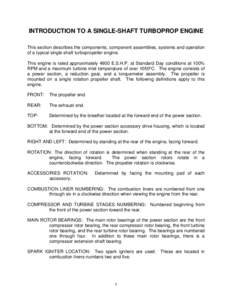 INTRODUCTION TO A SINGLE-SHAFT TURBOPROP ENGINE This section describes the components, component assemblies, systems and operation of a typical single shaft turbopropeller engine. This engine is rated approximately 4900 