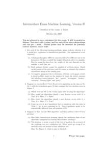 Intermediate Exam Machine Learning, Version B Duration of the exam: 2 hours October 25, 2007 You are allowed to use a calculator for this exam. It will be graded as follows: You start with 1 point, and for each of the ni