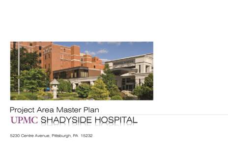Project Area Master Plan  SHADYSIDE HOSPITAL 5230 Centre Avenue, Pittsburgh, PA 15232  Shadyside Hospital Project Area Master Plan