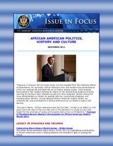AFRICAN AMERICAN POLITICS, HISTORY AND CULTURE NOVEMBER 2011 “Progress in America has not come easily, but has resulted from the collective efforts of generations. For centuries, African American men and women have per