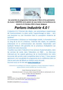 Les autorités du programme Interreg des 2 Mers et les partenaires du cluster i-MOSYDE ont le plaisir de vous inviter à la Conférence du cluster le 21 Octobre 2014 à Gand, Belgique Parlons Industrie 4.0 ! L’industri