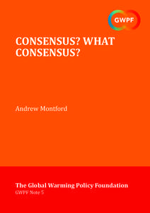 CONSENSUS? WHAT CONSENSUS? Andrew Montford  The Global Warming Policy Foundation