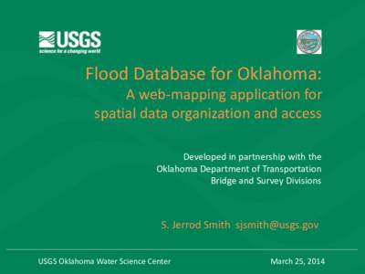 Flood Database for Oklahoma: A web-mapping application for spatial data organization and access Developed in partnership with the Oklahoma Department of Transportation Bridge and Survey Divisions