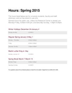 Hours: Spring 2015 The hours listed below are for university students, faculty and staff; attorneys; and our law alumni’s use only. General hours for public use, unless the Research Center is closed, are Monday-Friday,