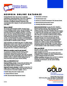 GEORGIA ONLINE DATABASE Georgia libraries have easy access to materials statewide by using the power of the OCLC WorldCat Resource Sharing interface. Requests are made through an interlibrary lending mechanism that autom