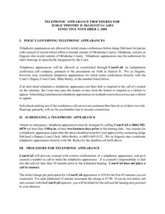 TELEPHONIC APPEARANCE PROCEDURES FOR JUDGE TIMOTHY D. DEGIUSTI’S CASES EFFECTIVE NOVEMBER 1, 2009 I. POLICY GOVERNING TELEPHONIC APPEARANCES Telephonic appearances are allowed for initial status conferences before Judg