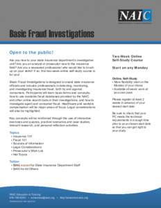 Basic Fraud Investigations Open to the public! Are you new to your state insurance department’s investigative unit? Are you an analyst or prosecutor new to the insurance field? Are you a seasoned professional who would